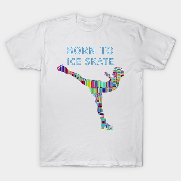 Born to ice skate T-Shirt by nelllkata